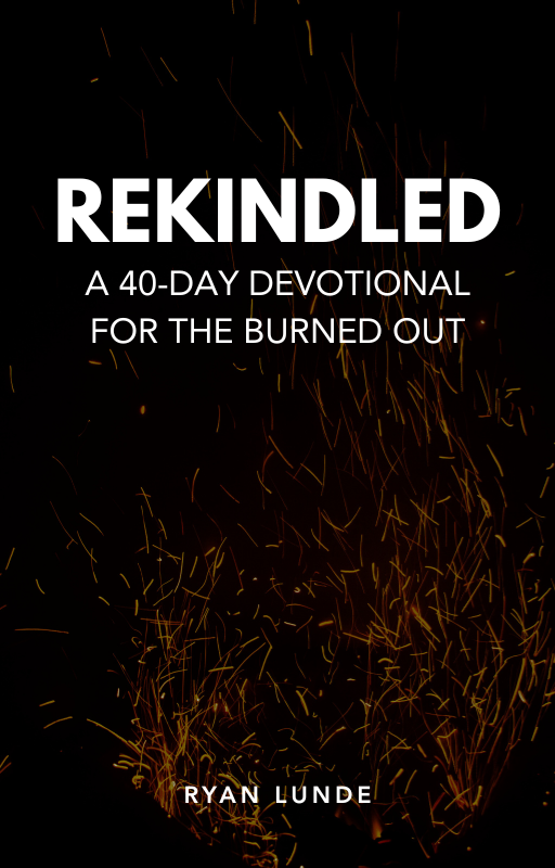Rekindled: A 40-Day Devotional for the Burned Out by Ryan Lunde